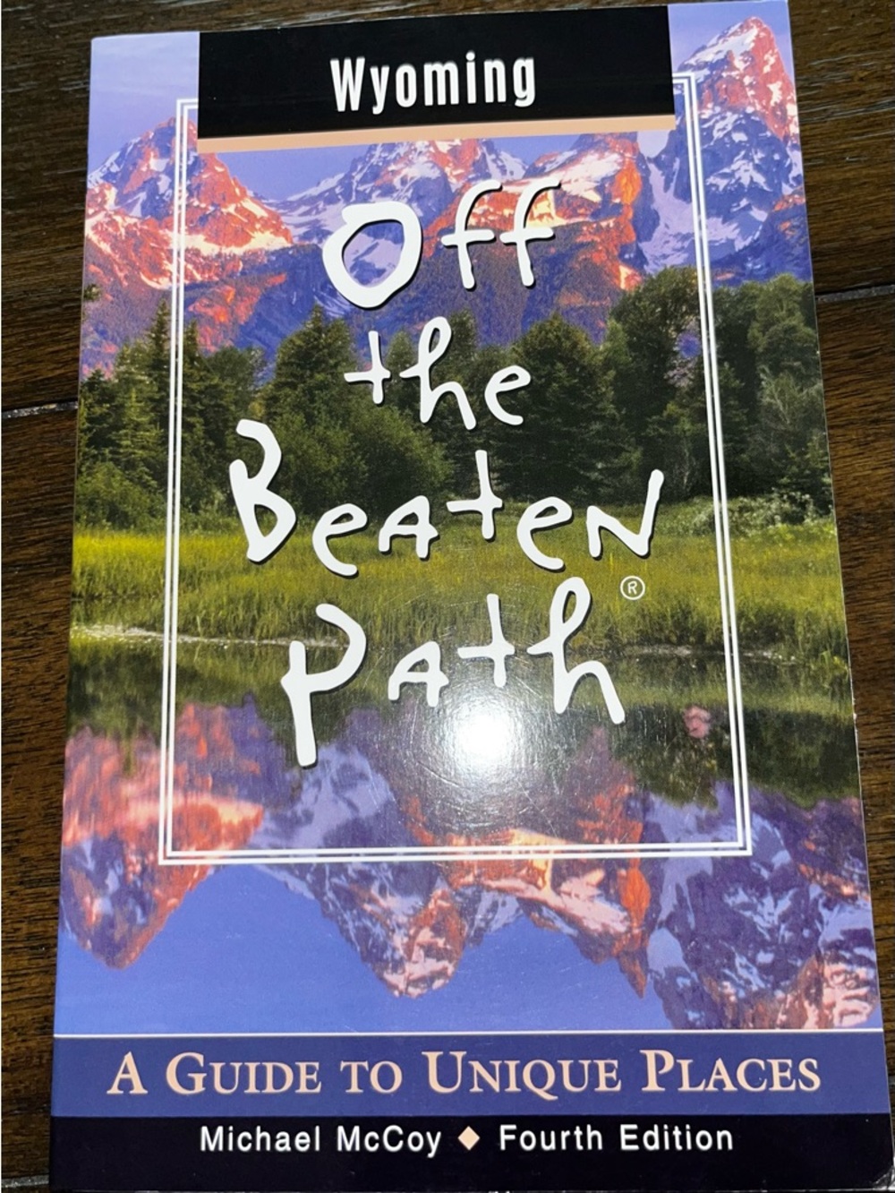 Wyoming Off the Beaten Path: A Guide to Unique Places: 4th Edition